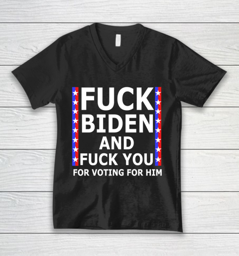 Fuck Biden And Fuck You For Voting For Him Anti Biden Supporter V-Neck T-Shirt