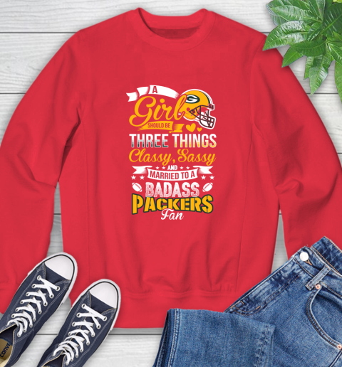 Green Bay Packers NFL Football A Girl Should Be Three Things Classy Sassy And A Be Badass Fan Sweatshirt 10