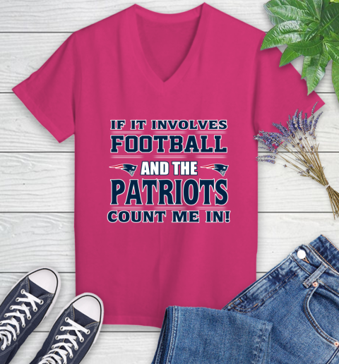 NFL If It Involves Football And The New England Patriots Count Me In Sports Women's V-Neck T-Shirt 9