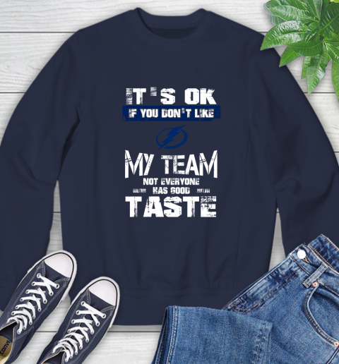 Tampa Bay Lightning NHL Hockey It's Ok If You Don't Like My Team Not Everyone Has Good Taste Sweatshirt 2