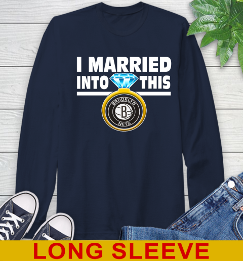 Brooklyn Nets NBA Basketball I Married Into This My Team Sports Long Sleeve T-Shirt 3