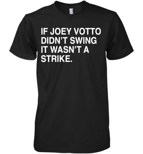 If Joey Votto Didn't Swing It Wasn't A Strike Premium Men's T-Shirt