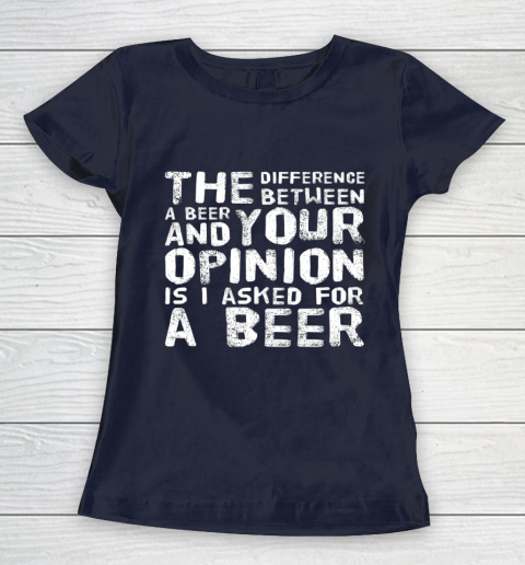 The difference between a beer and your opinion funny beer Women's T-Shirt 2