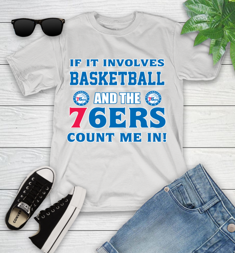 NBA If It Involves Basketball And Philadelphia 76ers Count Me In Sports Youth T-Shirt