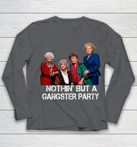 Golden Girls Shirt Bff Tee Best Friends  Nothin' But A Gangter Party Youth Long Sleeve 6