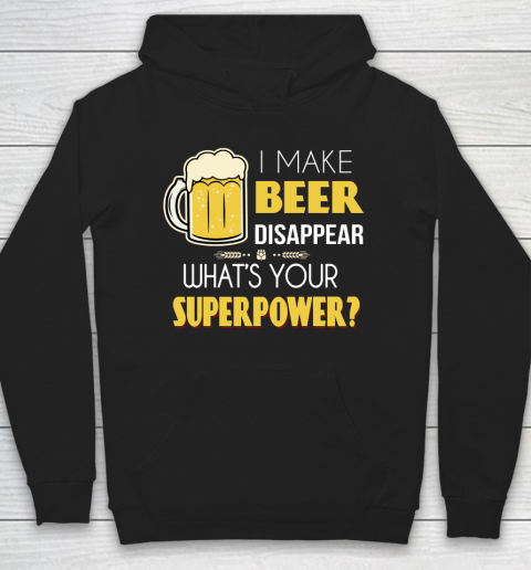 Beer Lover Funny Shirt I Make Beer Disappear Whats Your Superpower  Humour Funny with Frothy Glass of Beer Hoodie