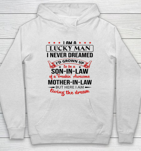 Son In Law I Am A Lucky Man I Never Dreamed Being A Son In Law Of Mother In Law Hoodie