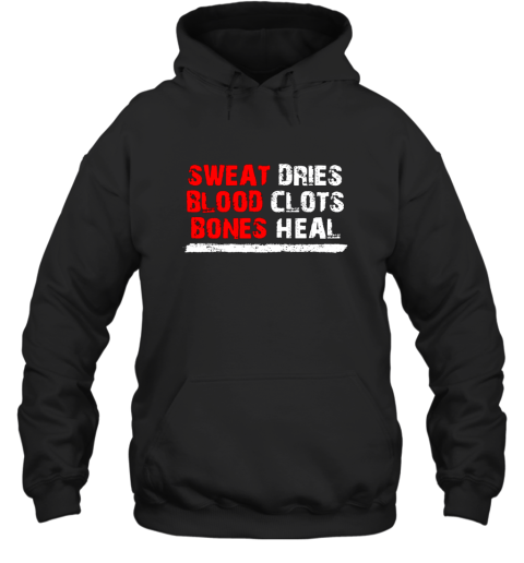 Sweat dries blood clots bones heal shirt Hoodie Hooded