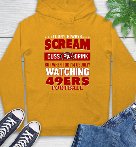 San Francisco 49ers NFL Football I Scream Cuss Drink When I'm Watching My Team Hoodie 2