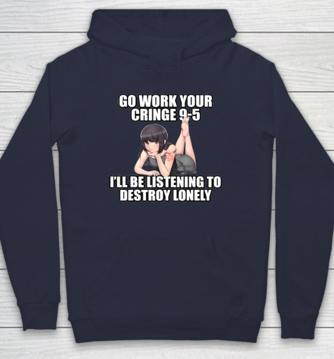 Go Work Your Cringe 9 5 I ll Be Listening To Lonely Hoodie Tee For Sports