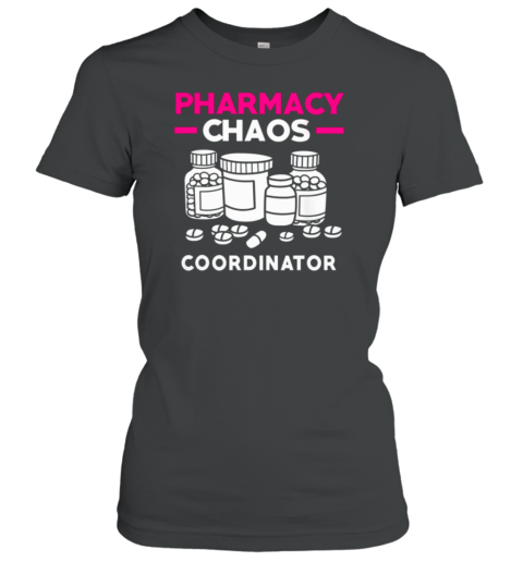 Pharmacy Chaos Coordinator Women's T-Shirt