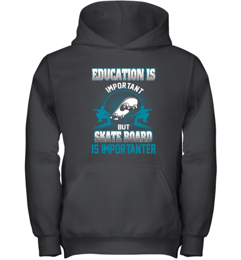 Education Is Important But Skate Board Is Importanter Youth Hoodie