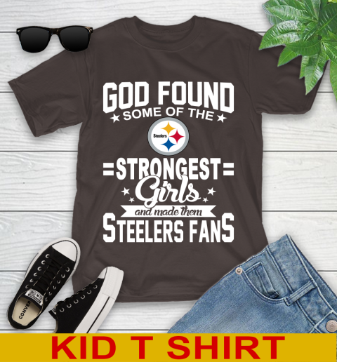 Pittsburgh Steelers NFL Football God Found Some Of The Strongest Girls Adoring Fans Youth T-Shirt 6