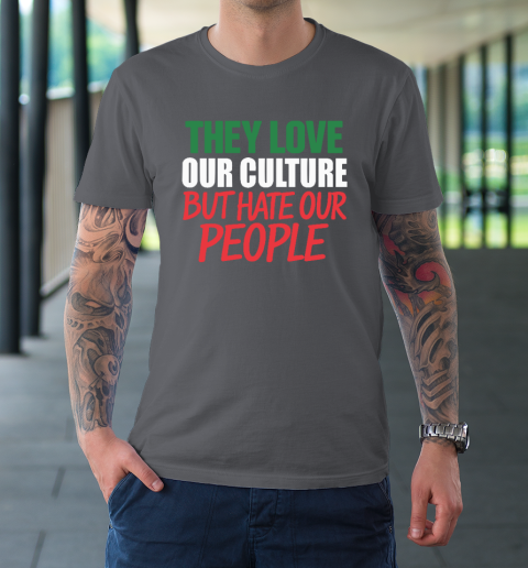 They Love Our Culture They Don't Love Us T-Shirt 5