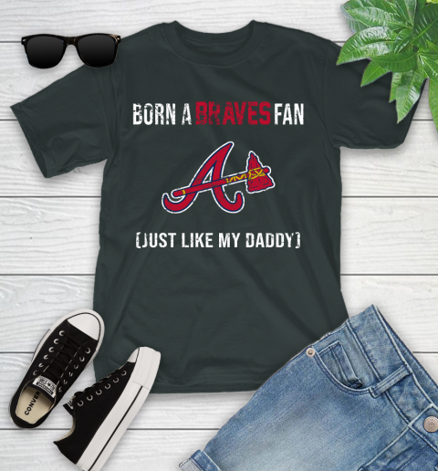 MLB Baseball Atlanta Braves Loyal Fan Just Like My Daddy Shirt Youth T-Shirt 5