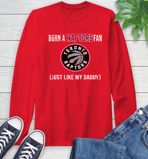 NBA Toronto Raptors Loyal Fan Just Like My Daddy Basketball Shirt Long Sleeve T-Shirt 12
