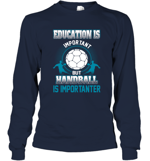 Education Is Important But Handball Is Importanter Long Sleeve T-Shirt 2