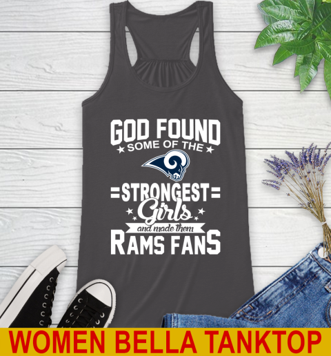 Los Angeles Rams NFL Football God Found Some Of The Strongest Girls Adoring Fans Racerback Tank 10