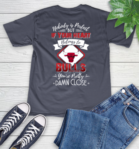 NBA Basketball Chicago Bulls Nobody Is Perfect But If Your Heart Belongs To Bulls You're Pretty Damn Close Shirt V-Neck T-Shirt 7