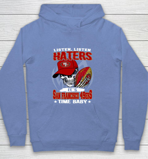 Listen Haters It is 49ERS Time Baby NFL Youth Hoodie 8