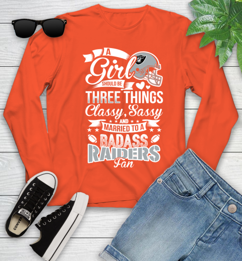 Oakland Raiders NFL Football A Girl Should Be Three Things Classy Sassy And A Be Badass Fan Youth Long Sleeve 3