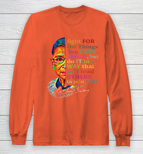 Awesome Ruth Bader Ginsburg Fight For The Things You Care Long Sleeve T-Shirt 11