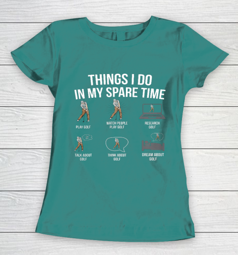 Mens 6 Things I Do In My Spare Time Funny Golf Player Novelty Women's T-Shirt 10