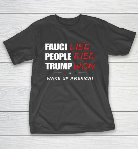 Trump Won Tshirt  Fauci Lied People Died Wake up America T-Shirt