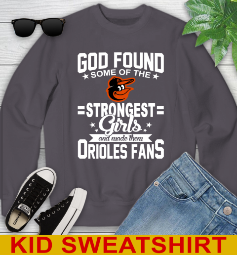 Baltimore Orioles MLB Baseball God Found Some Of The Strongest Girls Adoring Fans Youth Sweatshirt 5