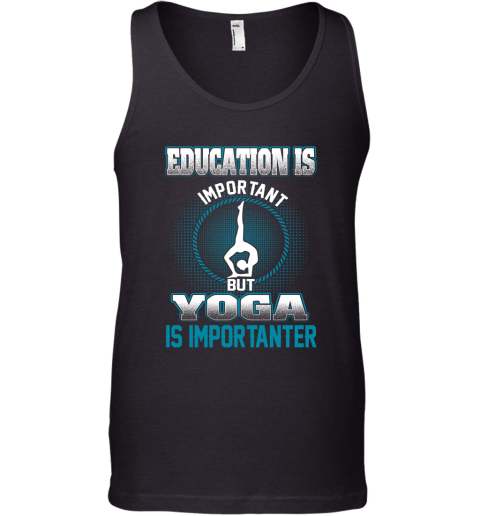 Education Is Important But Yoga Is Importanter Tank Top