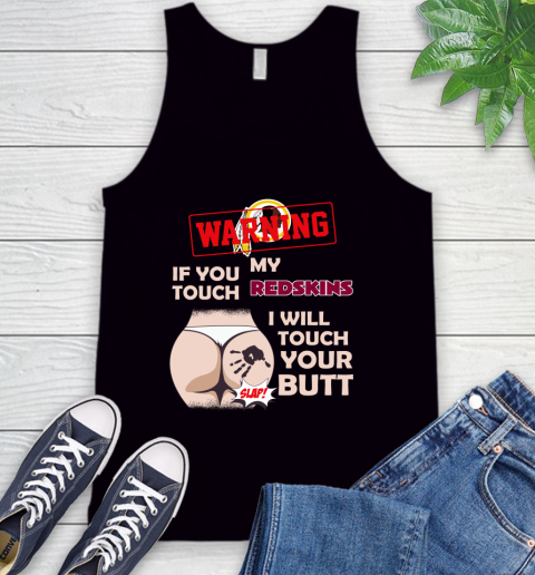 Washington Redskins NFL Football Warning If You Touch My Team I Will Touch My Butt Tank Top