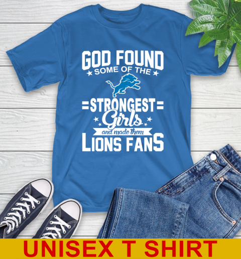 Detroit Lions NFL Football God Found Some Of The Strongest Girls Adoring Fans T-Shirt 11