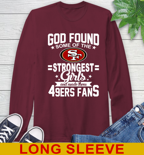 San Francisco 49ers NFL Football God Found Some Of The Strongest Girls Adoring Fans Long Sleeve T-Shirt 7