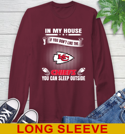 Kansas City Chiefs NFL Football In My House If You Don't Like The  Chiefs You Can Sleep Outside Shirt Long Sleeve T-Shirt 7