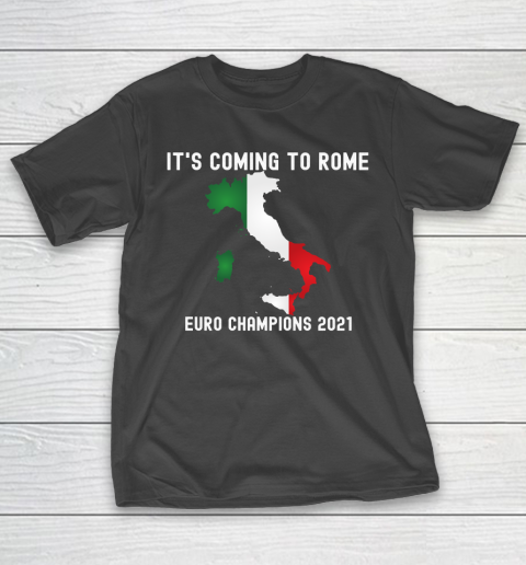 Italy, Euro champions, Italia soccer team, it's coming to Rome T-Shirt