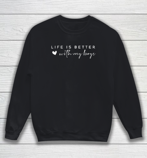 Mother Father Day Gift Shirt Life Is Better With My Boys Sweatshirt