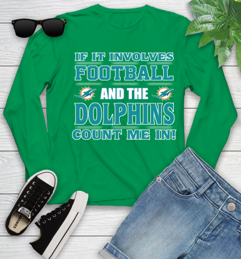 NFL If It Involves Football And The Miami Dolphins Count Me In Sports Youth Long Sleeve 6