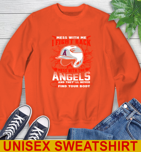 MLB Baseball Los Angeles Angels Mess With Me I Fight Back Mess With My Team And They'll Never Find Your Body Shirt Sweatshirt 3