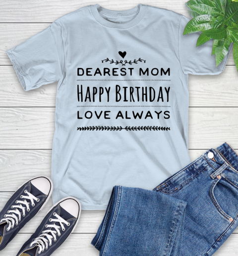 Mother S Day Funny Gift Ideas Apparel Dearest Mom Happy Birthday