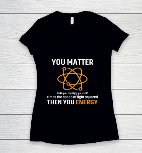 You Matter T Shirt You Energy Funny Physicist Physics Lover Women's V-Neck T-Shirt