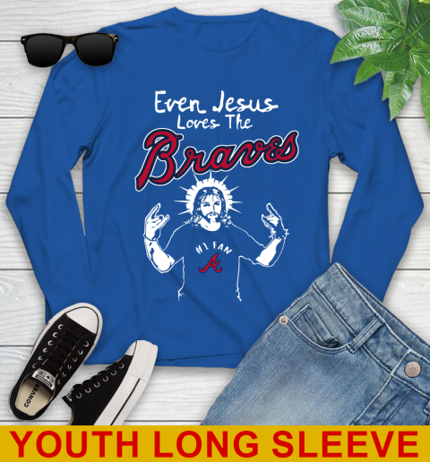 Atlanta Braves MLB Baseball  Even Jesus Loves The Braves Shirt Youth Long Sleeve 10