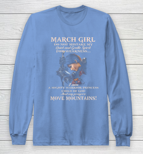 March Girl Do Not Mistake My Quiet And Gentle Spirit Long Sleeve T-Shirt 8