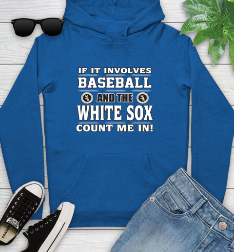 MLB If It Involves Baseball And The Chicago White Sox Count Me In Sports Youth Hoodie 9