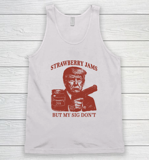 Donald Trump Strawberry Jam But My Sig Don't Tank Top