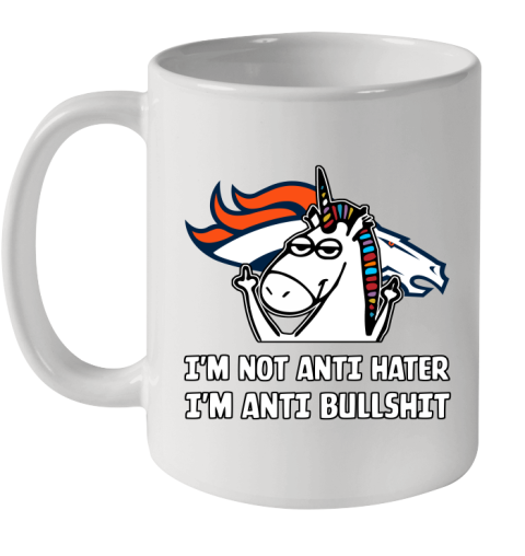 Denver Broncos NFL Football Unicorn I'm Not Anti Hater I'm Anti Bullshit Ceramic Mug 11oz