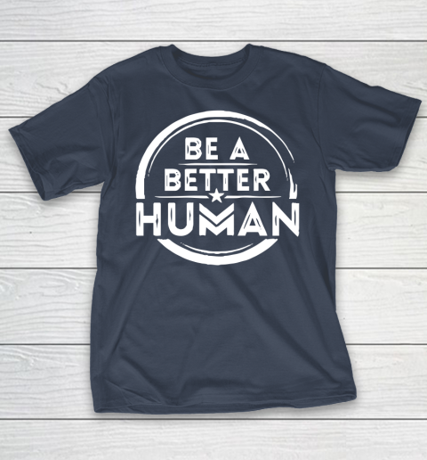 Be A Better Human Shirt T-Shirt 3
