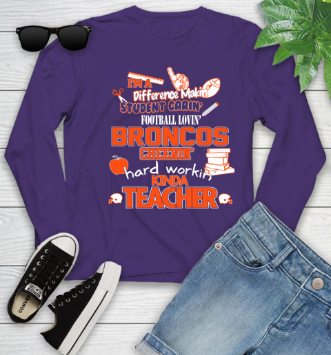 Denver Broncos NFL I'm A Difference Making Student Caring Football Loving Kinda Teacher Youth Long Sleeve 4