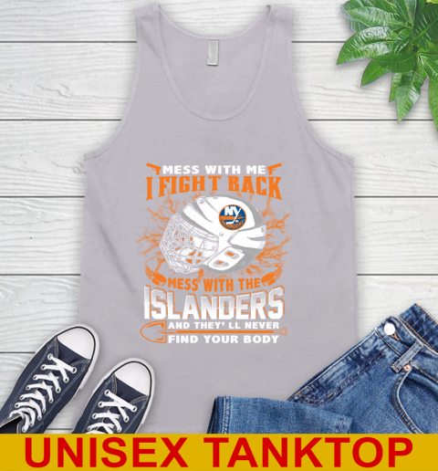 NHL Hockey New York Islanders Mess With Me I Fight Back Mess With My Team And They'll Never Find Your Body Shirt Tank Top 3
