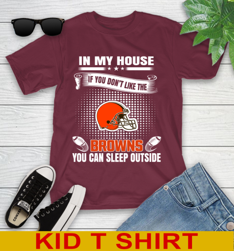 Cleveland Browns NFL Football In My House If You Don't Like The Browns You Can Sleep Outside Shirt Youth T-Shirt 5