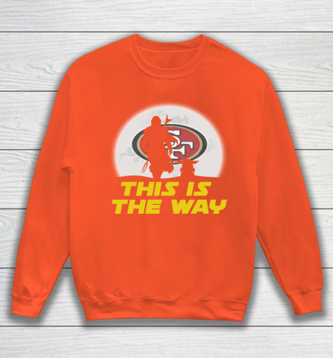 San Francisco 49ers NFL Football Star Wars Yoda And Mandalorian This Is The Way Sweatshirt 3